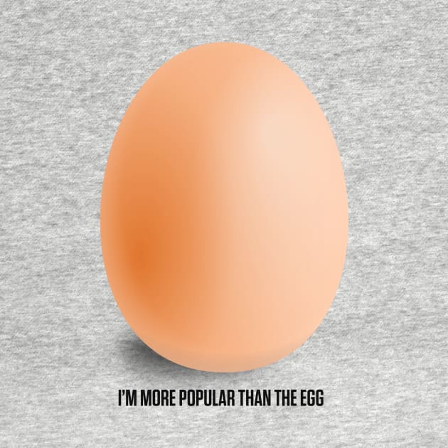 Instagram Egg, I'm More Popular Than World Record Egg by A Mango Tees